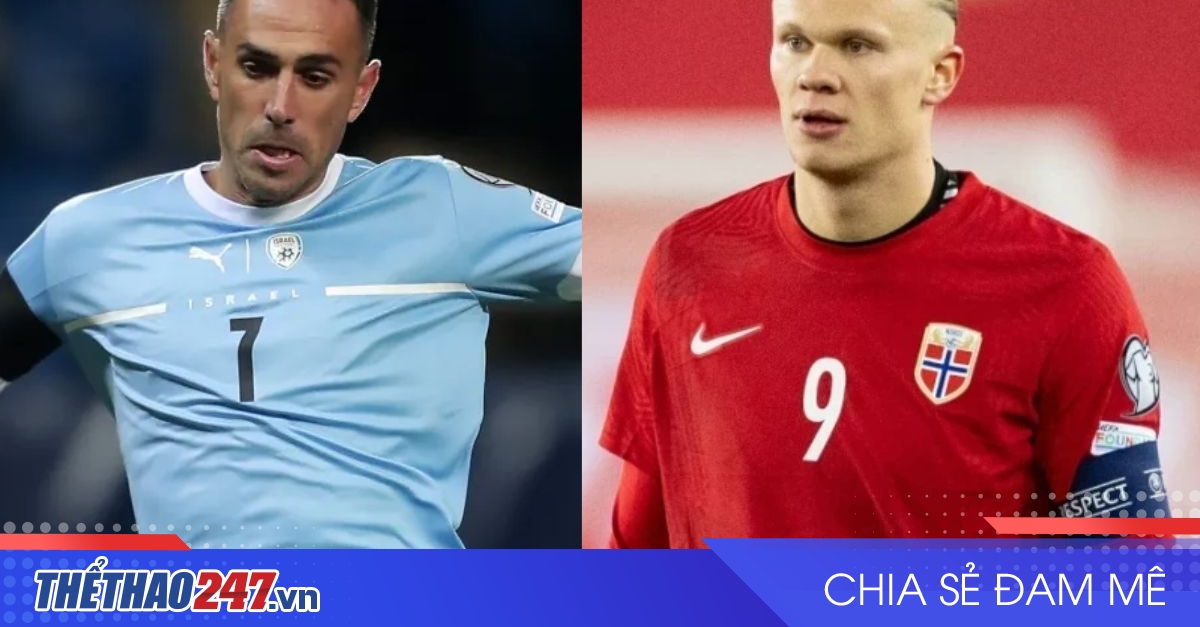 vaobong – Nhận định Israel vs Na Uy: Chờ Haaland tỏa sáng