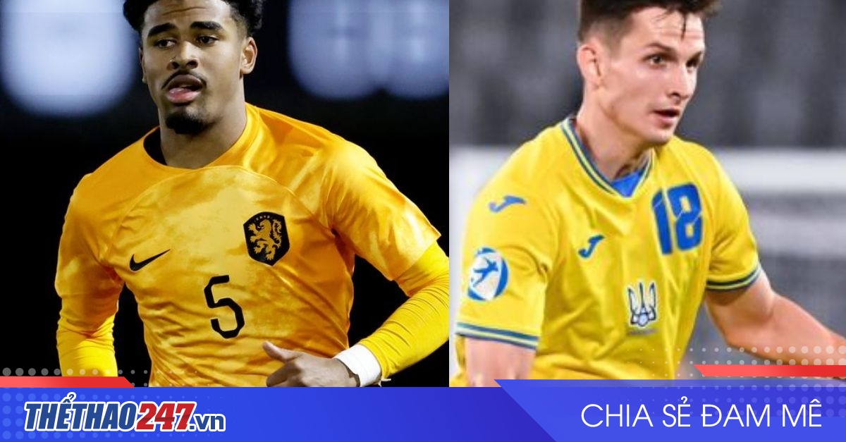 vaobong – Nhận định U21 Hà Lan vs U21 Ukraine: Buộc phải thắng